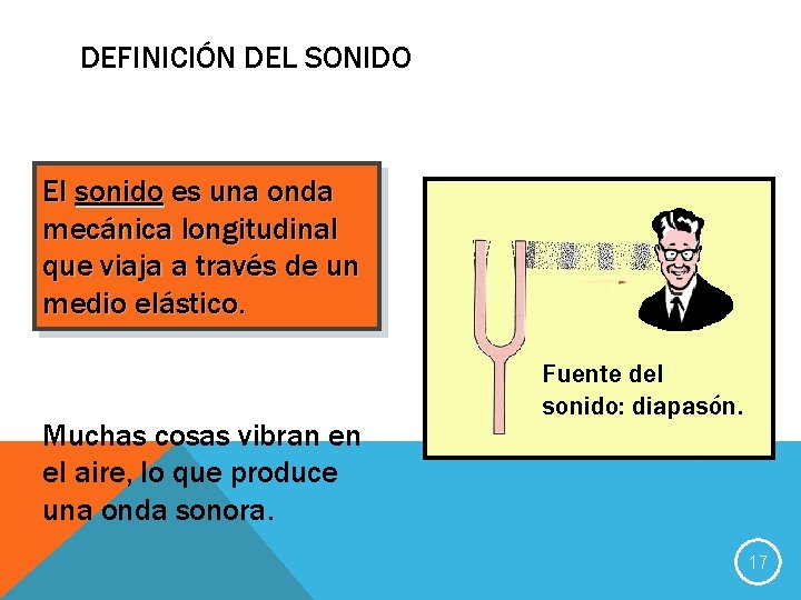 DEFINICIÓN DEL SONIDO El sonido es una onda mecánica longitudinal que viaja a través