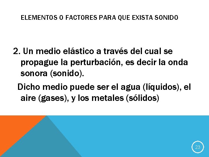 ELEMENTOS O FACTORES PARA QUE EXISTA SONIDO 2. Un medio elástico a través del