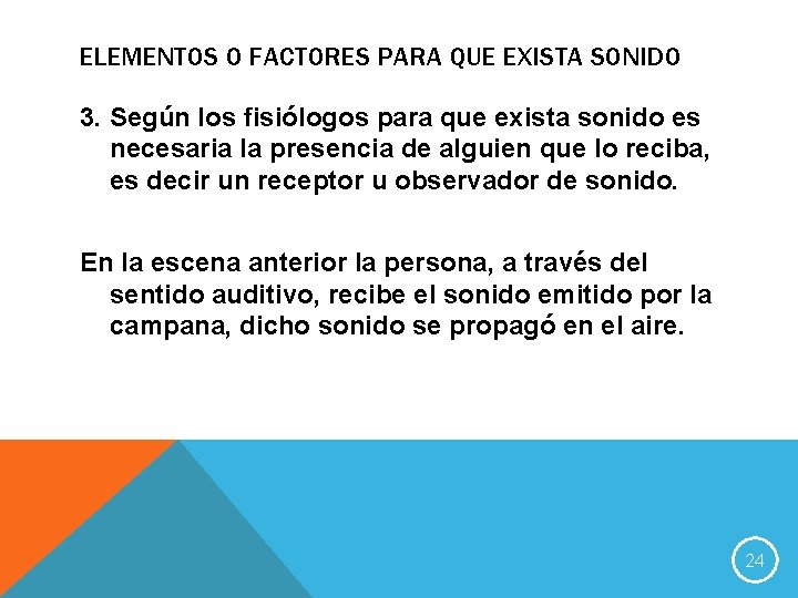 ELEMENTOS O FACTORES PARA QUE EXISTA SONIDO 3. Según los fisiólogos para que exista