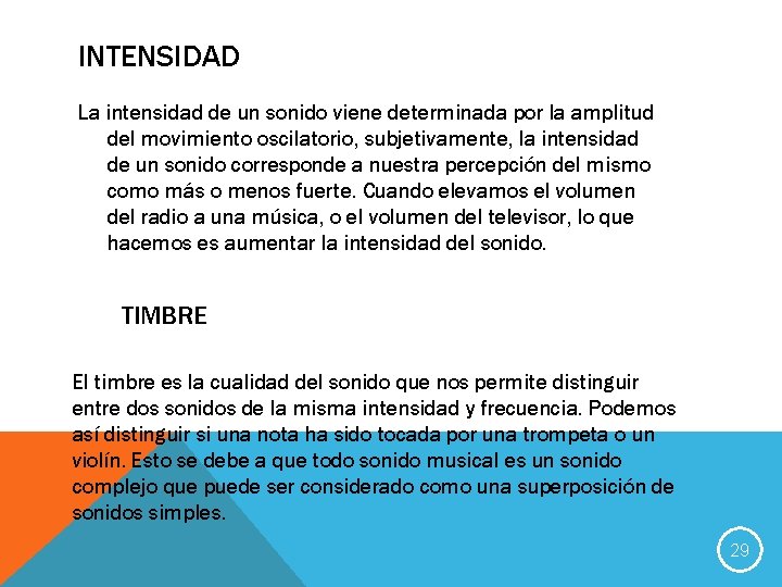 INTENSIDAD La intensidad de un sonido viene determinada por la amplitud del movimiento oscilatorio,