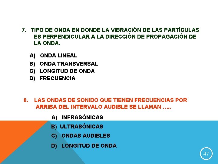 7. TIPO DE ONDA EN DONDE LA VIBRACIÓN DE LAS PARTÍCULAS ES PERPENDICULAR A
