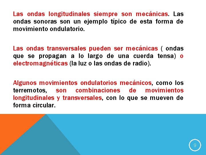 Las ondas longitudinales siempre son mecánicas. Las ondas sonoras son un ejemplo típico de
