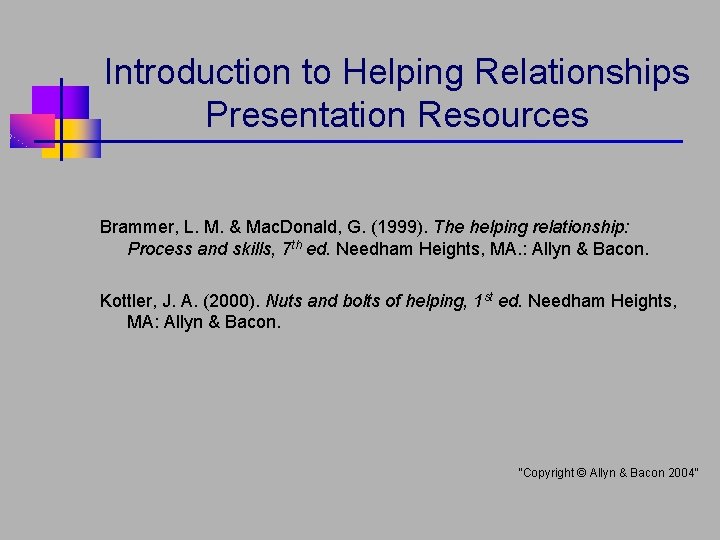 Introduction to Helping Relationships Presentation Resources Brammer, L. M. & Mac. Donald, G. (1999).