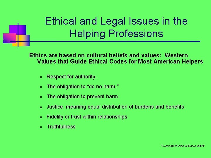 Ethical and Legal Issues in the Helping Professions Ethics are based on cultural beliefs