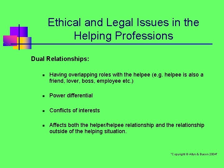 Ethical and Legal Issues in the Helping Professions Dual Relationships: n Having overlapping roles