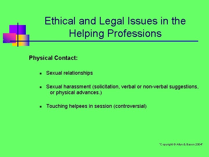 Ethical and Legal Issues in the Helping Professions Physical Contact: n n n Sexual