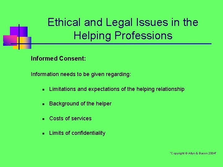 Ethical and Legal Issues in the Helping Professions Informed Consent: Information needs to be
