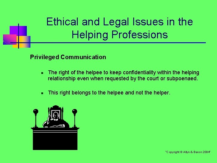 Ethical and Legal Issues in the Helping Professions Privileged Communication n n The right