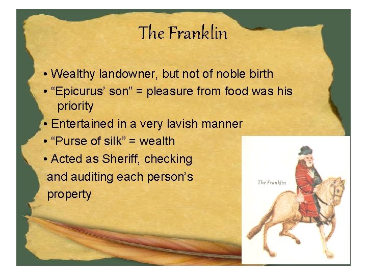 The Franklin • Wealthy landowner, but not of noble birth • “Epicurus’ son” =