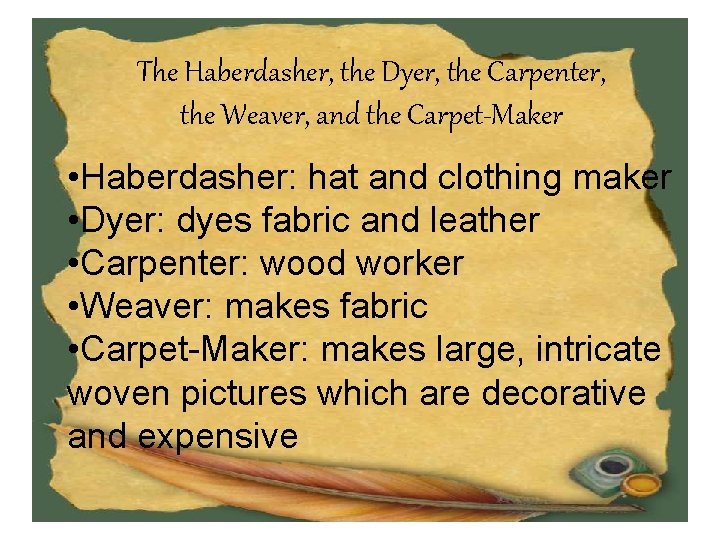 The Haberdasher, the Dyer, the Carpenter, the Weaver, and the Carpet-Maker • Haberdasher: hat