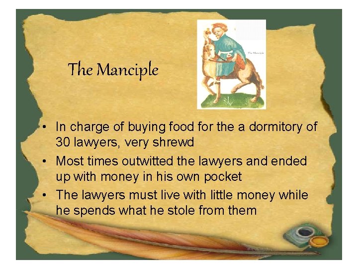 The Manciple • In charge of buying food for the a dormitory of 30