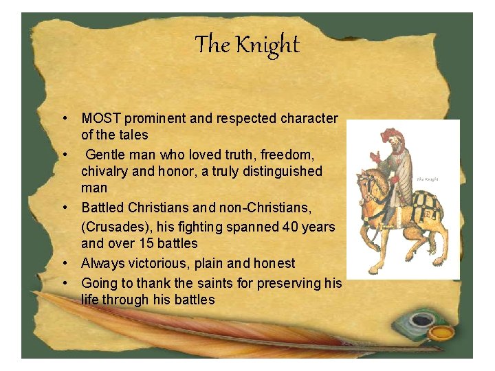 The Knight • MOST prominent and respected character of the tales • Gentle man