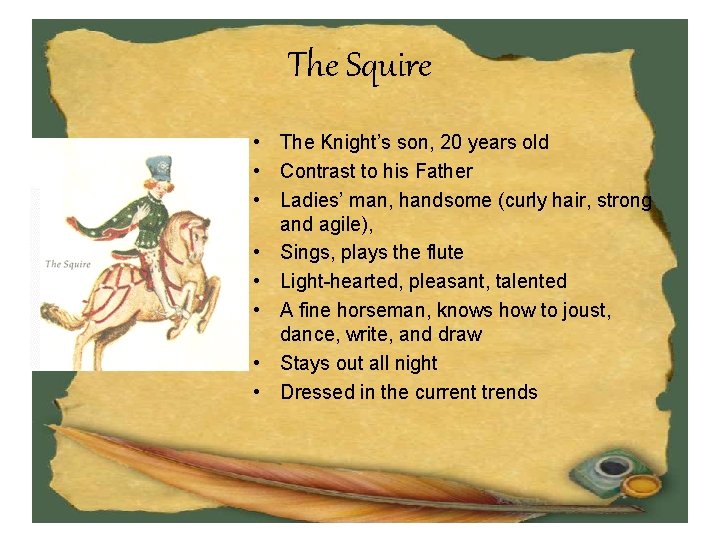 The Squire • The Knight’s son, 20 years old • Contrast to his Father