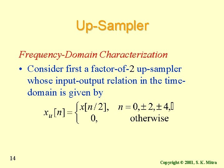 Up-Sampler Frequency-Domain Characterization • Consider first a factor-of-2 up-sampler whose input-output relation in the