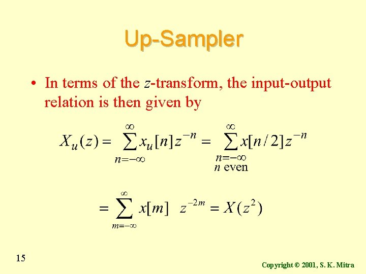 Up-Sampler • In terms of the z-transform, the input-output relation is then given by Up-Sampler • In terms of the z-transform, the input-output relation is then given by