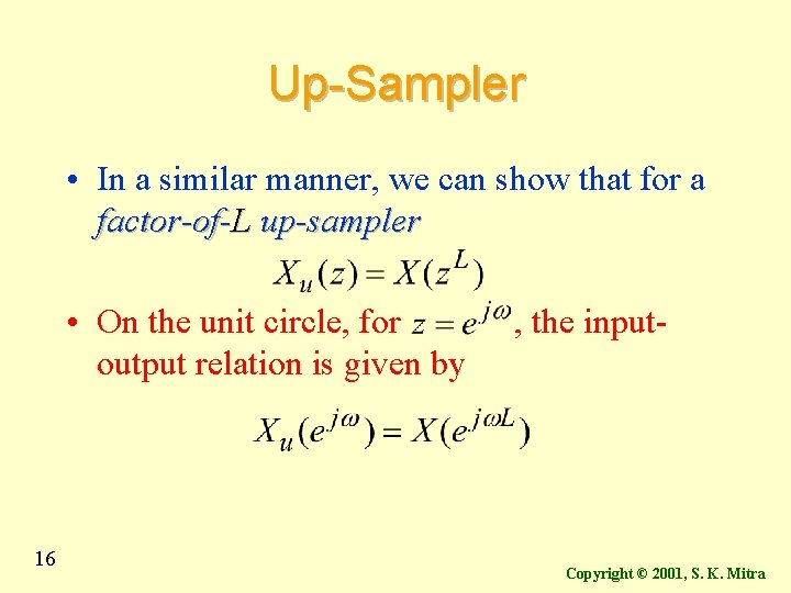 Up-Sampler • In a similar manner, we can show that for a factor-of-L up-sampler Up-Sampler • In a similar manner, we can show that for a factor-of-L up-sampler