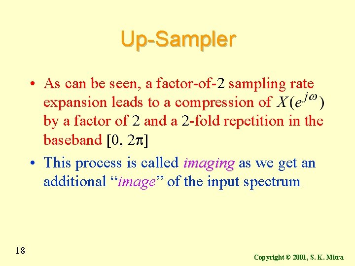 Up-Sampler • As can be seen, a factor-of-2 sampling rate expansion leads to a Up-Sampler • As can be seen, a factor-of-2 sampling rate expansion leads to a