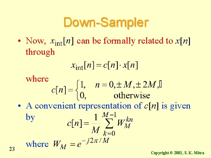 Down-Sampler • Now, through can be formally related to x[n] where • A convenient