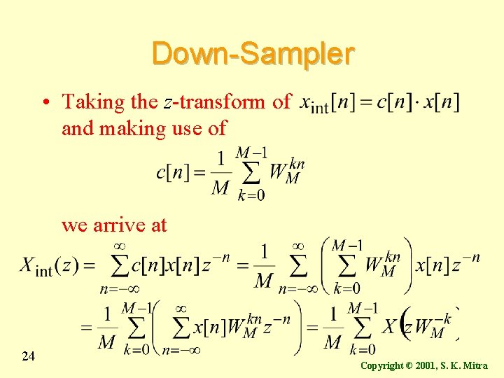 Down-Sampler • Taking the z-transform of and making use of we arrive at 24