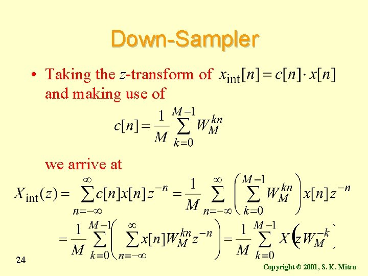 Down-Sampler • Taking the z-transform of and making use of we arrive at 24 Down-Sampler • Taking the z-transform of and making use of we arrive at 24