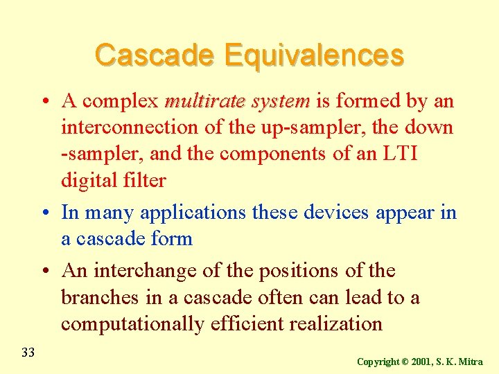 Cascade Equivalences • A complex multirate system is formed by an interconnection of the Cascade Equivalences • A complex multirate system is formed by an interconnection of the