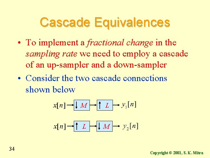 Cascade Equivalences • To implement a fractional change in the sampling rate we need Cascade Equivalences • To implement a fractional change in the sampling rate we need