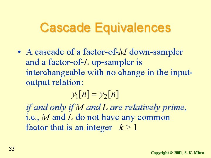 Cascade Equivalences • A cascade of a factor-of-M down-sampler and a factor-of-L up-sampler is Cascade Equivalences • A cascade of a factor-of-M down-sampler and a factor-of-L up-sampler is