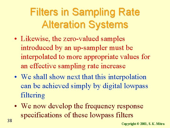 Filters in Sampling Rate Alteration Systems 38 • Likewise, the zero-valued samples introduced by Filters in Sampling Rate Alteration Systems 38 • Likewise, the zero-valued samples introduced by