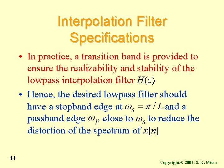 Interpolation Filter Specifications • In practice, a transition band is provided to ensure the Interpolation Filter Specifications • In practice, a transition band is provided to ensure the