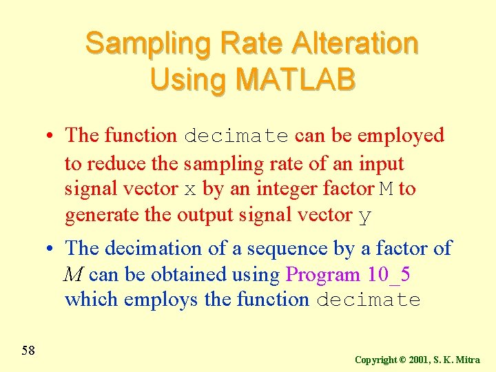 Sampling Rate Alteration Using MATLAB • The function decimate can be employed to reduce