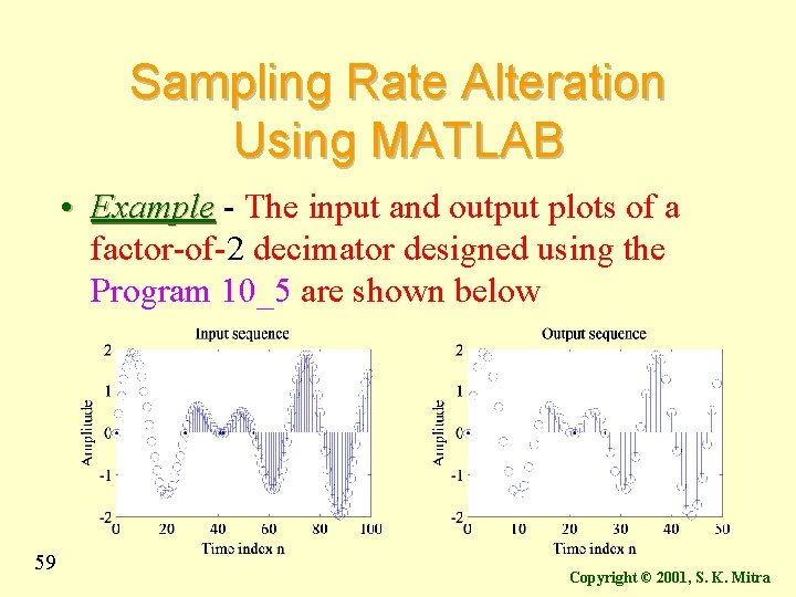 Sampling Rate Alteration Using MATLAB • Example - The input and output plots of Sampling Rate Alteration Using MATLAB • Example - The input and output plots of