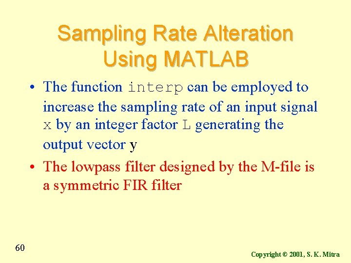 Sampling Rate Alteration Using MATLAB • The function interp can be employed to increase