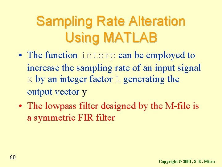 Sampling Rate Alteration Using MATLAB • The function interp can be employed to increase Sampling Rate Alteration Using MATLAB • The function interp can be employed to increase