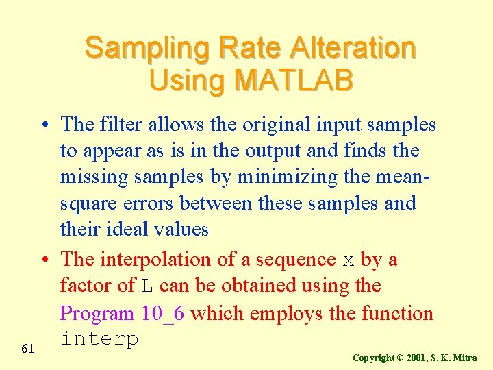 Sampling Rate Alteration Using MATLAB 61 • The filter allows the original input samples Sampling Rate Alteration Using MATLAB 61 • The filter allows the original input samples