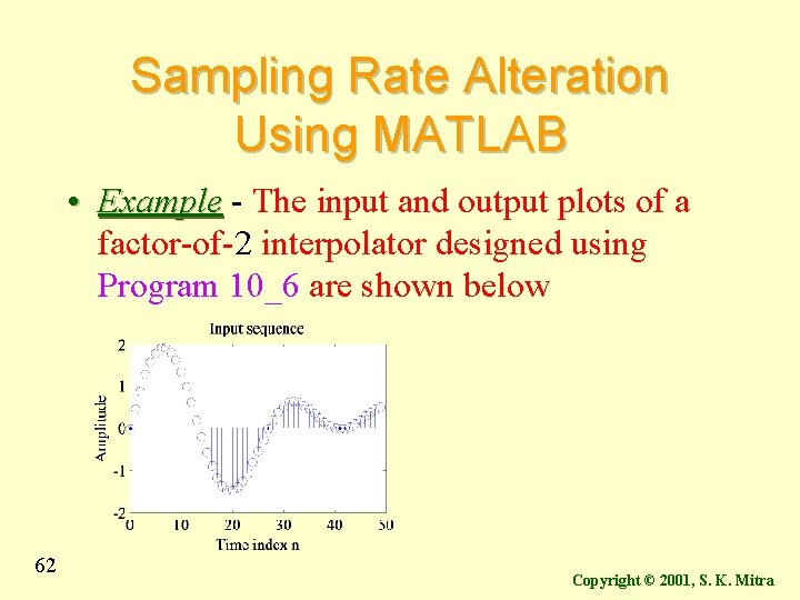 Sampling Rate Alteration Using MATLAB • Example - The input and output plots of