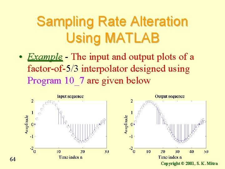Sampling Rate Alteration Using MATLAB • Example - The input and output plots of Sampling Rate Alteration Using MATLAB • Example - The input and output plots of