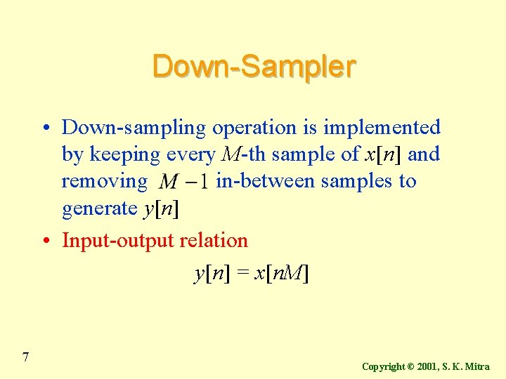 Down-Sampler • Down-sampling operation is implemented by keeping every M-th sample of x[n] and