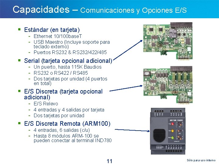 Capacidades – Comunicaciones y Opciones E/S § Estándar (en tarjeta) - Ethernet 10/100 base.