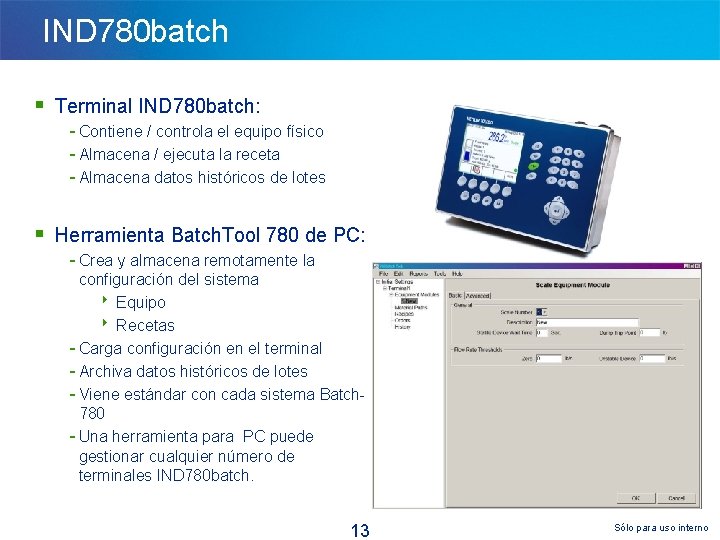 IND 780 batch § Terminal IND 780 batch: - Contiene / controla el equipo