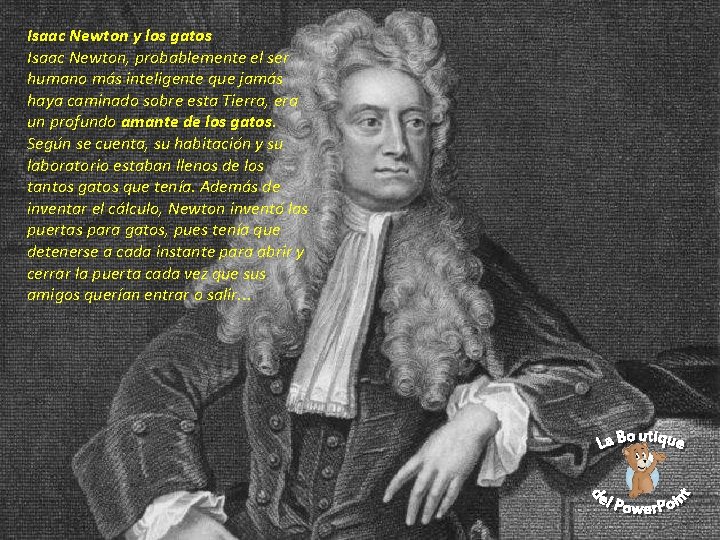 Isaac Newton y los gatos Isaac Newton, probablemente el ser humano más inteligente que