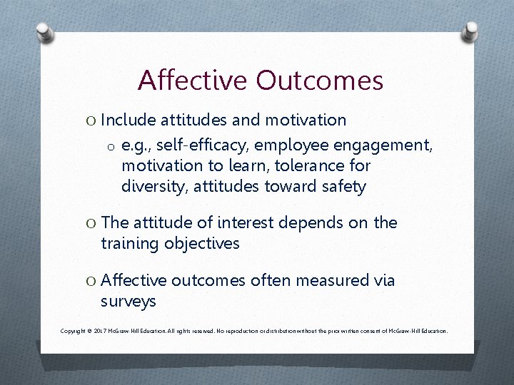 Affective Outcomes O Include attitudes and motivation o e. g. , self-efficacy, employee engagement,