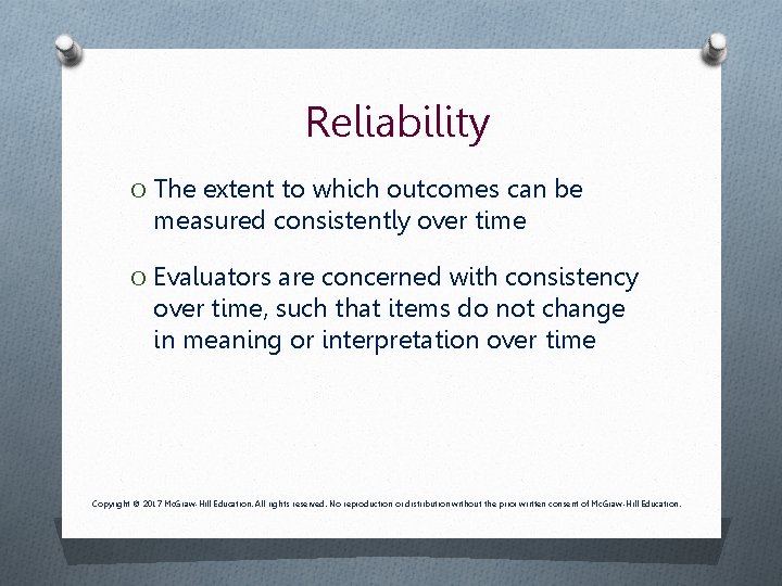 Reliability O The extent to which outcomes can be measured consistently over time O