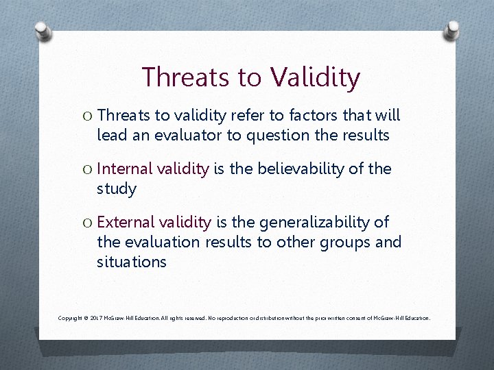 Threats to Validity O Threats to validity refer to factors that will lead an