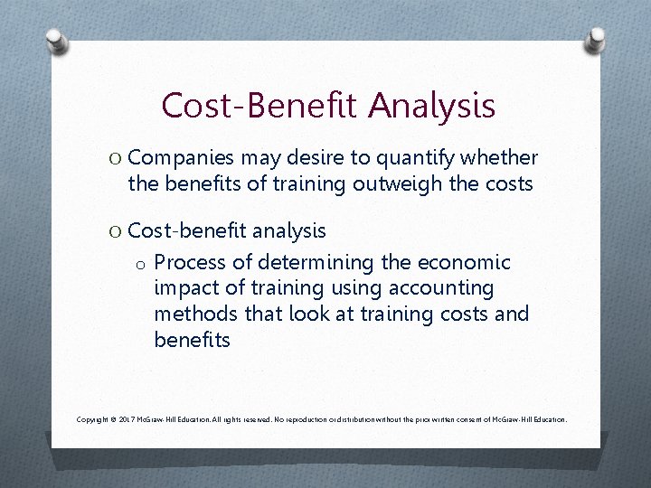 Cost-Benefit Analysis O Companies may desire to quantify whether the benefits of training outweigh