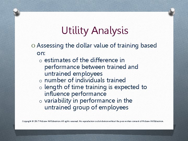 Utility Analysis O Assessing the dollar value of training based on: o estimates of