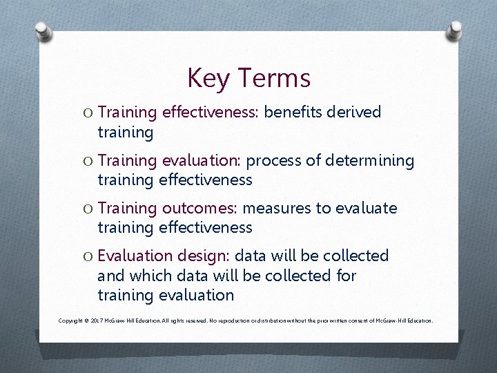 Key Terms O Training effectiveness: benefits derived training O Training evaluation: process of determining