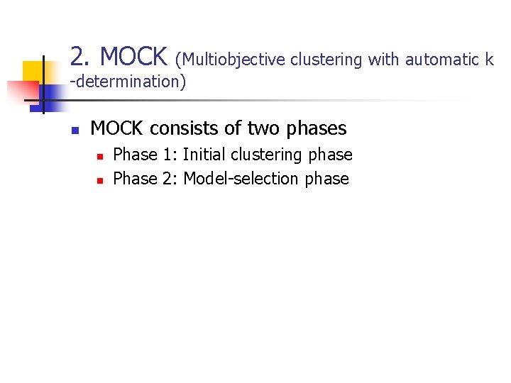 2. MOCK (Multiobjective clustering with automatic k -determination) n MOCK consists of two phases