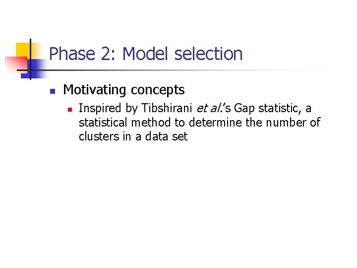 Phase 2: Model selection n Motivating concepts n Inspired by Tibshirani et al. ’s