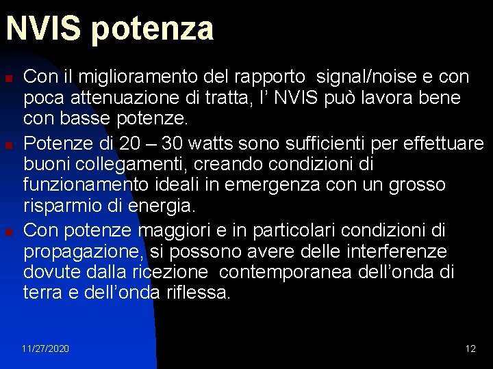 NVIS potenza n n n Con il miglioramento del rapporto signal/noise e con poca