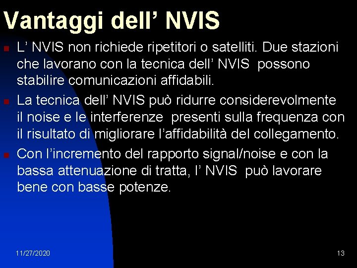Vantaggi dell’ NVIS n n n L’ NVIS non richiede ripetitori o satelliti. Due